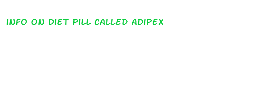 info on diet pill called adipex