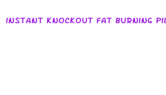 instant knockout fat burning pills