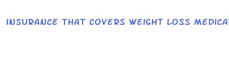 insurance that covers weight loss medication