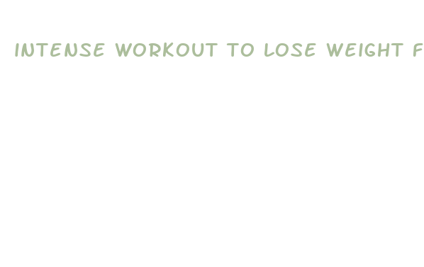 intense workout to lose weight fast