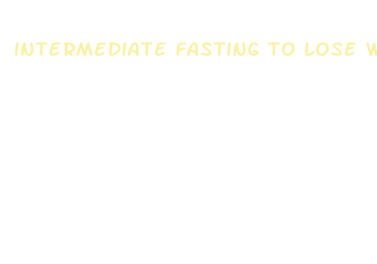 intermediate fasting to lose weight