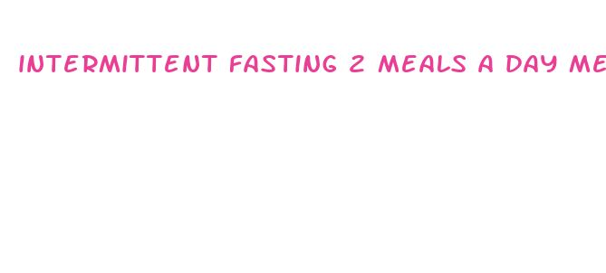 intermittent fasting 2 meals a day meal plan