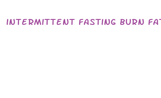 intermittent fasting burn fat