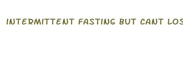 intermittent fasting but cant lose weight