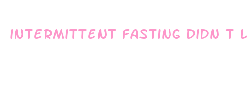 intermittent fasting didn t lose weight