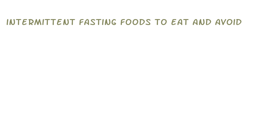 intermittent fasting foods to eat and avoid