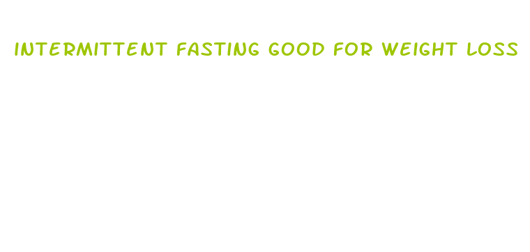 intermittent fasting good for weight loss