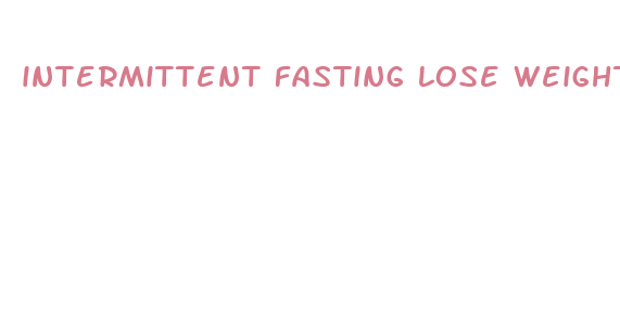 intermittent fasting lose weight in 2 weeks