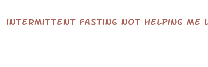 intermittent fasting not helping me lose weight