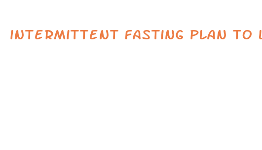 intermittent fasting plan to lose weight