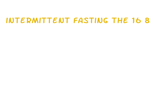 intermittent fasting the 16 8 method