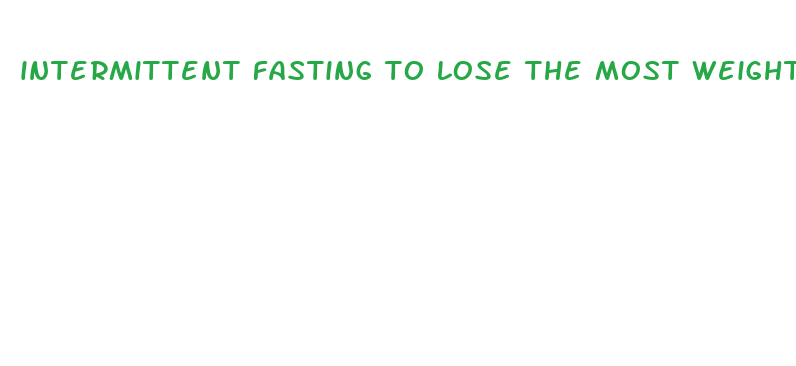 intermittent fasting to lose the most weight