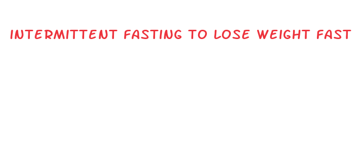 intermittent fasting to lose weight fast