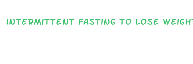 intermittent fasting to lose weight schedule