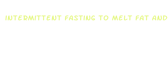 intermittent fasting to melt fat and lose weight