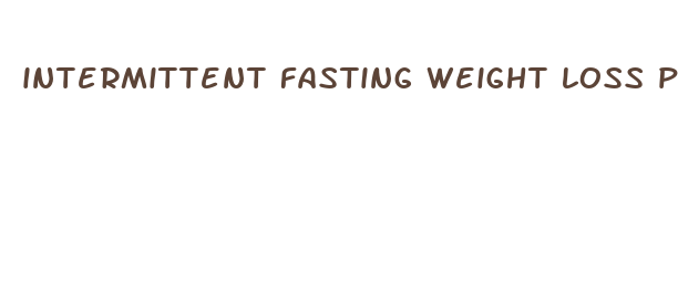 intermittent fasting weight loss per week