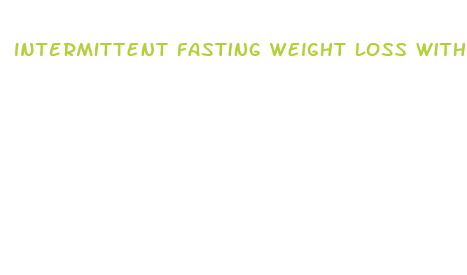 intermittent fasting weight loss without exercise