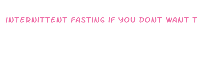 internittent fasting if you dont want to lose weight