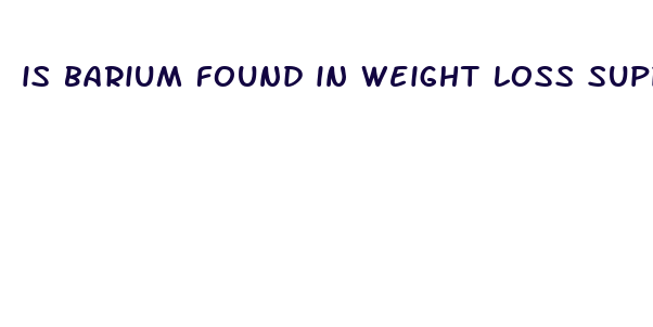 is barium found in weight loss supplements