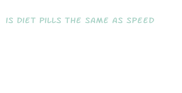 is diet pills the same as speed