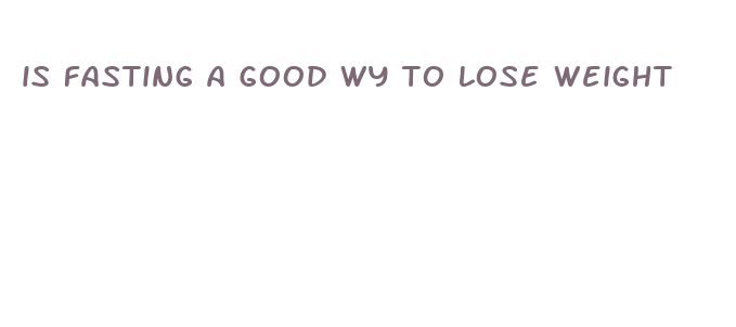 is fasting a good wy to lose weight