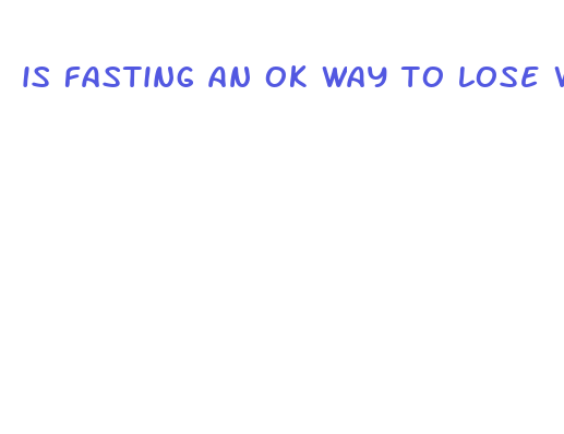 is fasting an ok way to lose weight