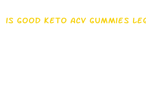 is good keto acv gummies legit