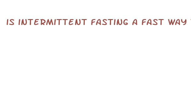 is intermittent fasting a fast way to lose weight