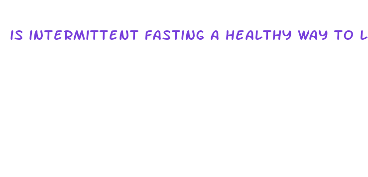 is intermittent fasting a healthy way to lose weight