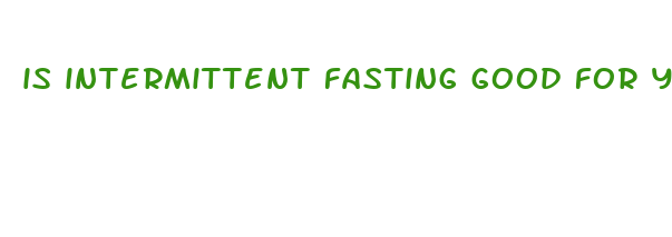 is intermittent fasting good for your body