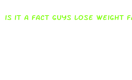 is it a fact guys lose weight faster