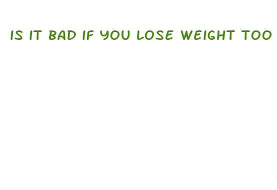 is it bad if you lose weight too fast