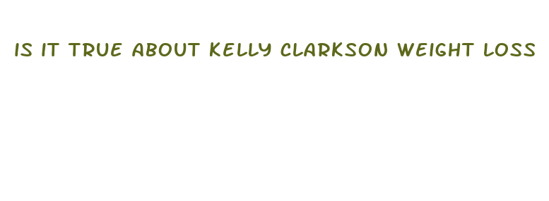 is it true about kelly clarkson weight loss