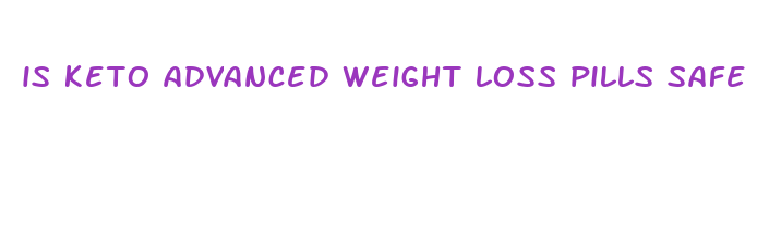 is keto advanced weight loss pills safe