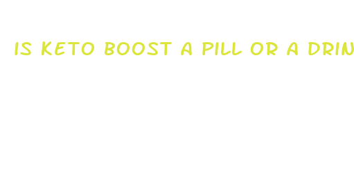 is keto boost a pill or a drink