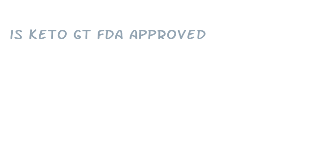 is keto gt fda approved