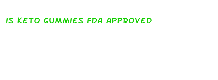 is keto gummies fda approved