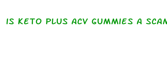 is keto plus acv gummies a scam