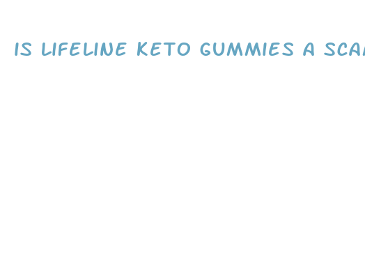 is lifeline keto gummies a scam