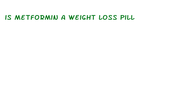 is metformin a weight loss pill