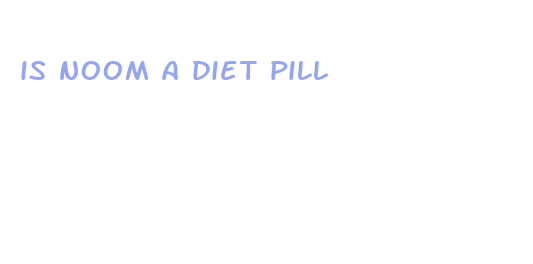 is noom a diet pill