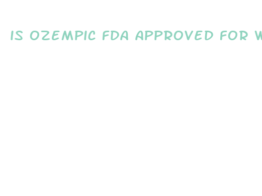 is ozempic fda approved for weight loss