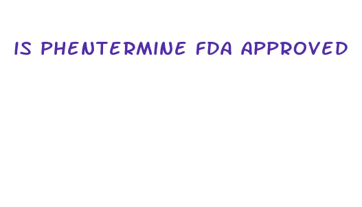 is phentermine fda approved