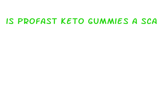 is profast keto gummies a scam