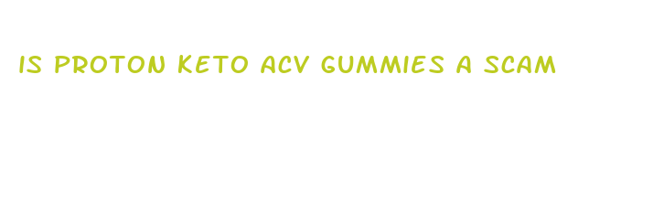 is proton keto acv gummies a scam