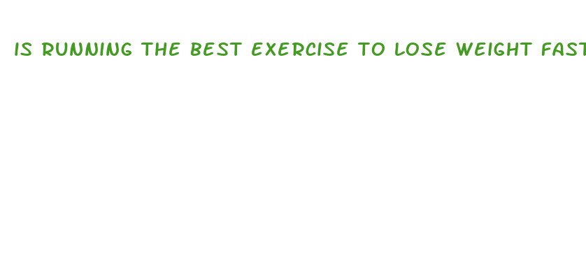 is running the best exercise to lose weight fast