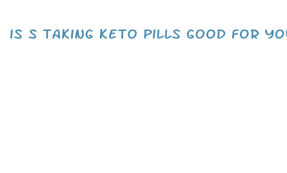 is s taking keto pills good for you