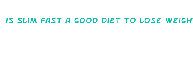 is slim fast a good diet to lose weight