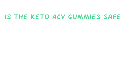 is the keto acv gummies safe