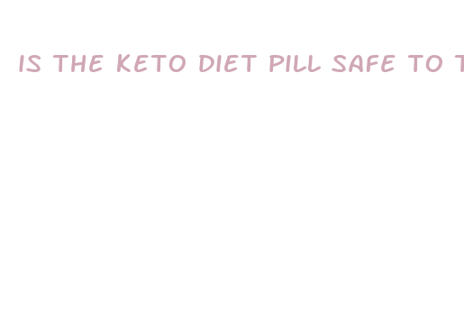 is the keto diet pill safe to take